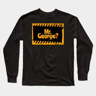 Mr. George? Long Sleeve T-Shirt